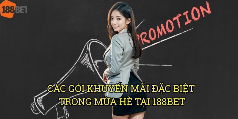 Khuyến mãi mùa hè 188bet: Ưu đãi đặc biệt cho thành viên mới và cũ 2 Các gói khuyến mãi đặc biệt trong mùa hè tại 188bet